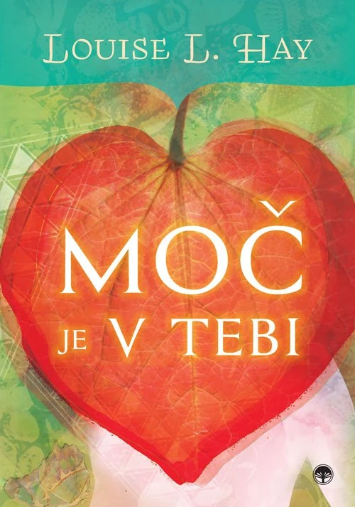 MOČ JE V TEBI, Louise L. Hay