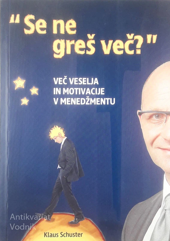 SE NE GREŠ VEČ?; VEČ VESELJA IN MOTIVACIJE V MENEDŽMENTU, Klaus Schuster