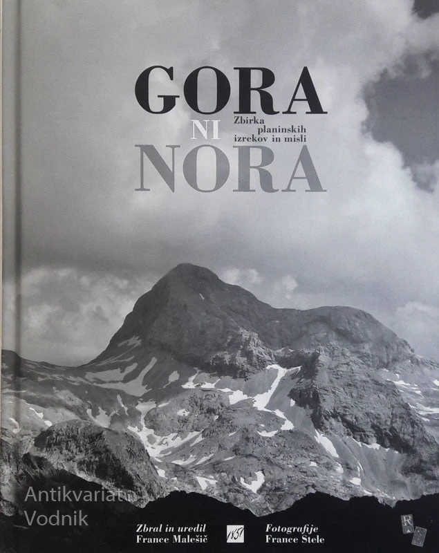 GORA NI NORA, Zbirka planinskih izrekov in misli, zbral F. Malešič, foto F. Stele