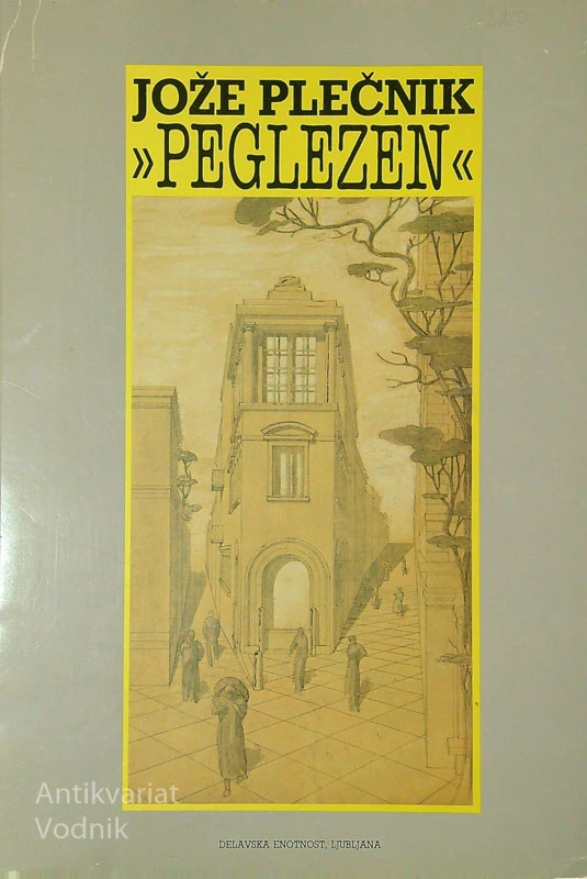 JOŽE PLEČNIK “PEGLEZEN”