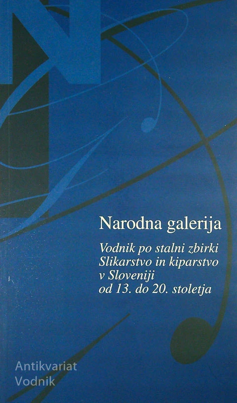 NARODNA GALERIJA; SLIKARSTVO IN KIPARSTVO V SLOVENIJI OD 13. DO 20. STOLETJA