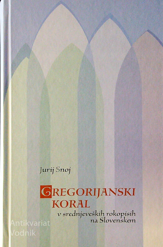 GREGORIJANSKI KORAL; V SREDNJEVEŠKIH ROKOPISIH SLOVENIJE, Jurij Snoj