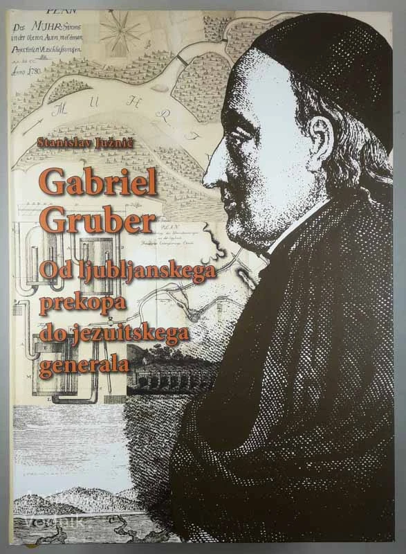 GABRIEL GRUBER; Od ljubljanskega prekopa do jezuitskega generala, Stanislav Južnič
