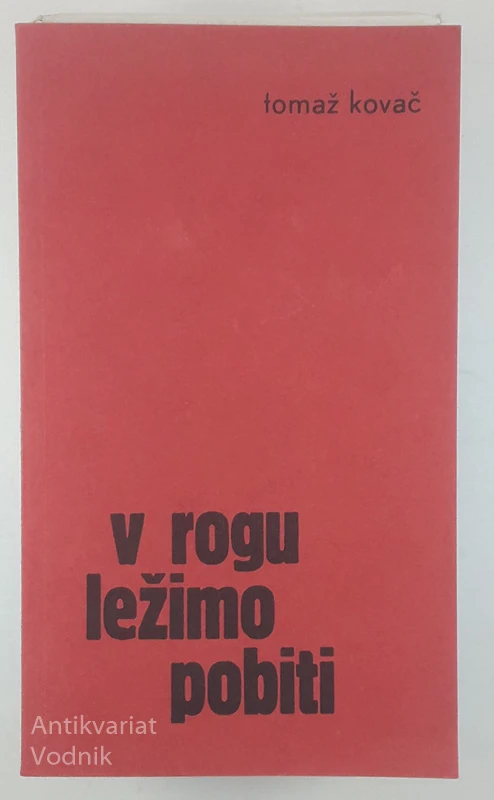 V ROGU LEŽIMO POBITI, Tomaž Kovač