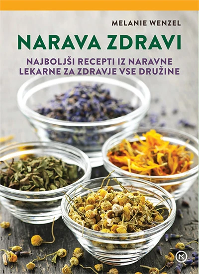 NARAVA ZDRAVI: najboljši recepti iz naravne lekarne za zdravje vse družine, Melanie Wenzel