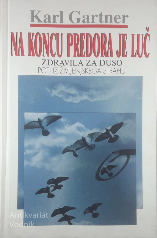 NA KONCU PREDORA JE LUČ; ZDRAVILA ZA DUŠO, Karl Gartner