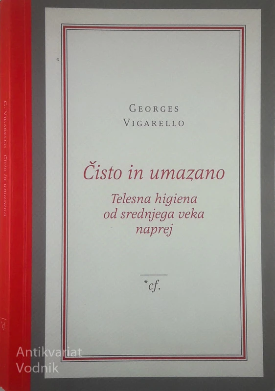 ČISTO IN UMAZANO; TELESNA HIGIENA OD SREDNJEGA VEKA NAPREJ, Georges Vigarello