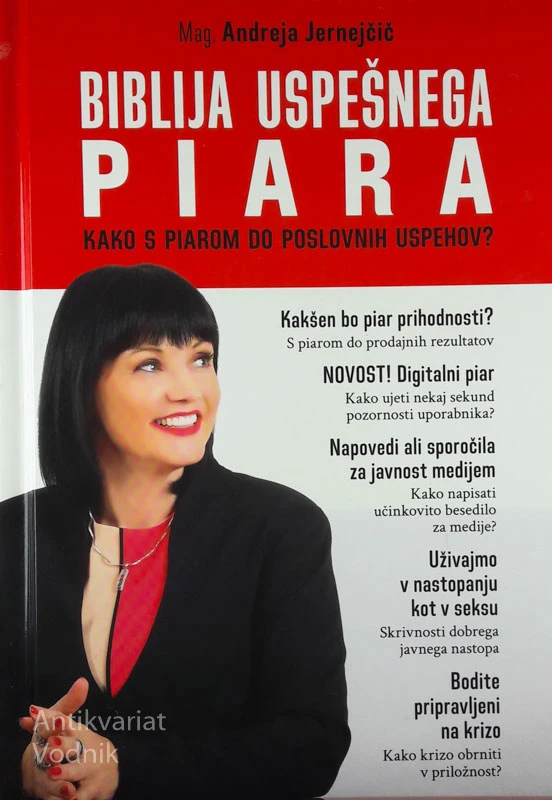 BIBLIJA USPEŠNEGA PIARA: KAKO S PIAROM DO POSLOVNIH USPEHOV? Andreja Jernejčič