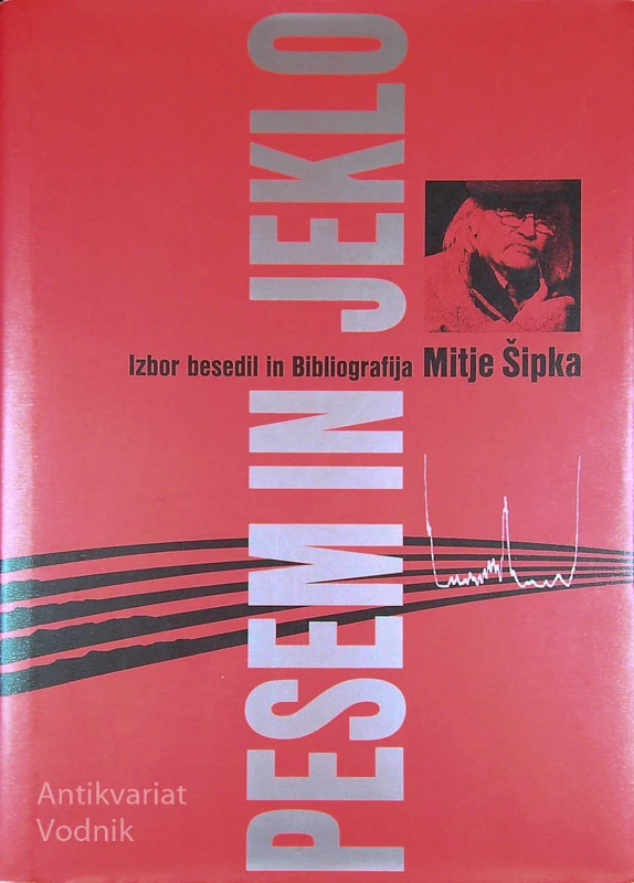 PESEM IN JEKLO; IZBOR BESEDIL IN BIBLIOGRAFIJA MITJE ŠIPKA
