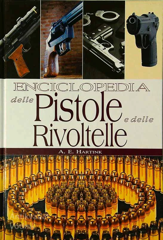 ENCICLOPEDIA DELLE PISTOLE E DELLE RIVOLTELLE, A. E. Hartnik