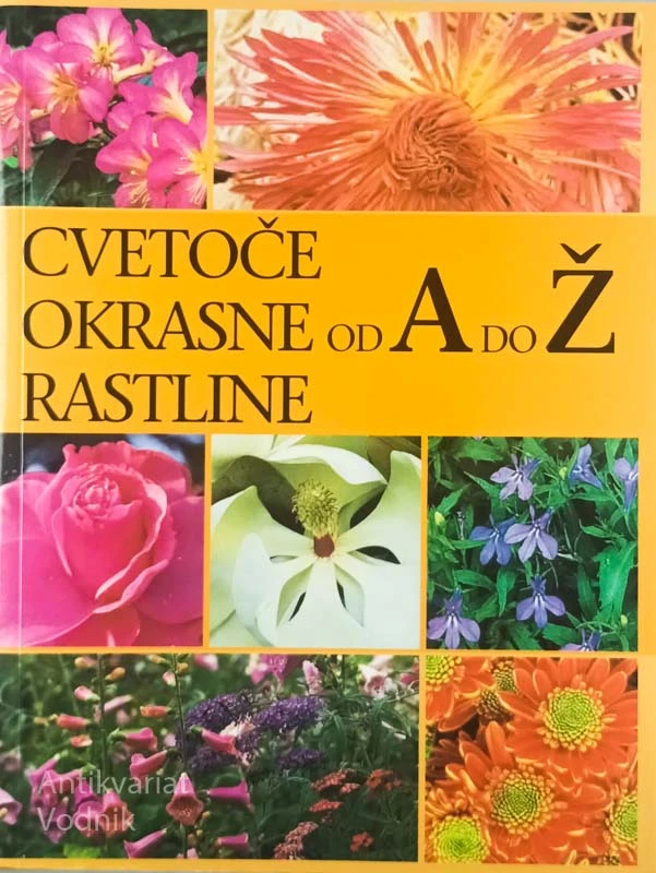 CVETOČE OKRASNE RASTLINE OD A DO Ž, več avtorjev