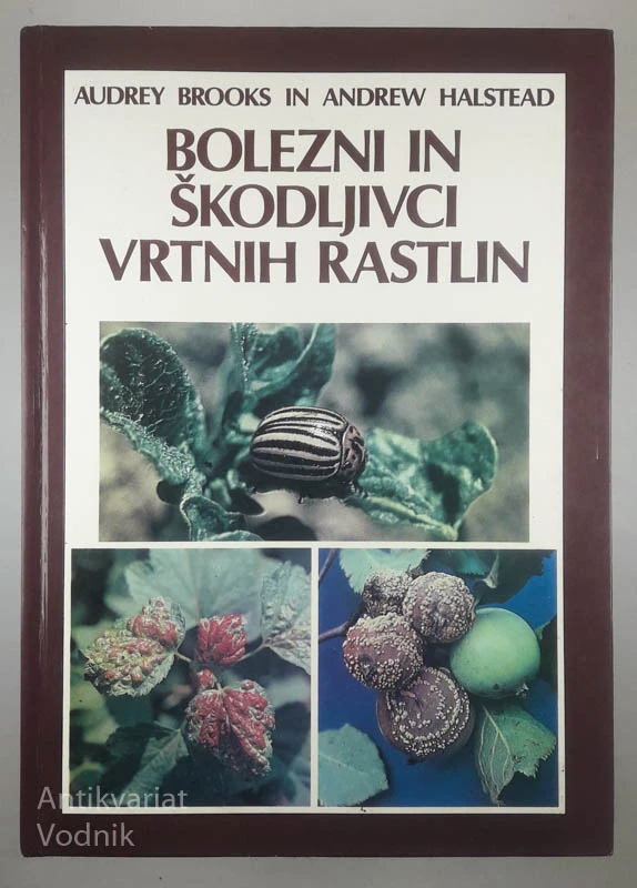 BOLEZNI IN ŠKODLJIVCI VRTNIH RASTLIN, Audrey Brooks in Andrew Halstead