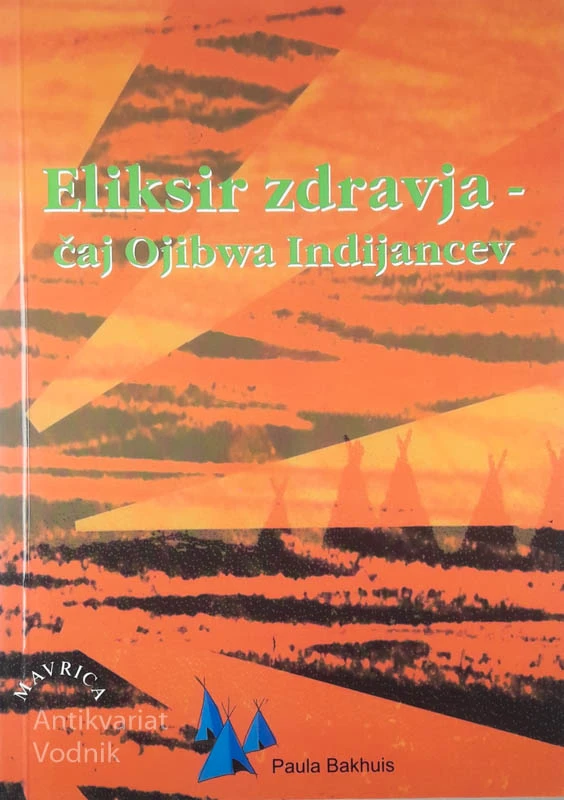 ELIKSIR ZDRAVJA – ČAJ OJIBWA INDIJANCEV, Paula Bakhuis