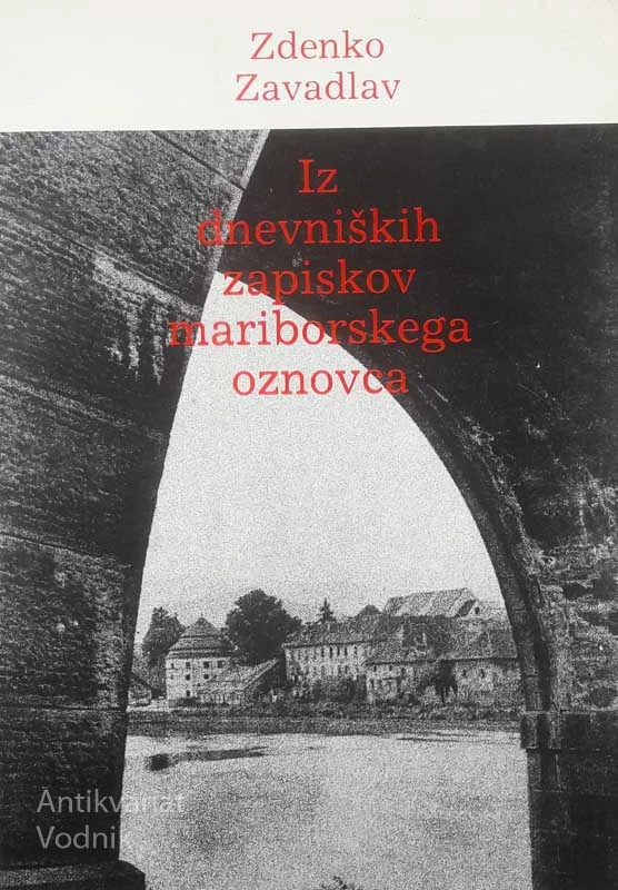 IZ DNEVNIŠKIH ZAPISKOV MARIBORSKEGA OZNOVCA, Zdenko Zavadlav