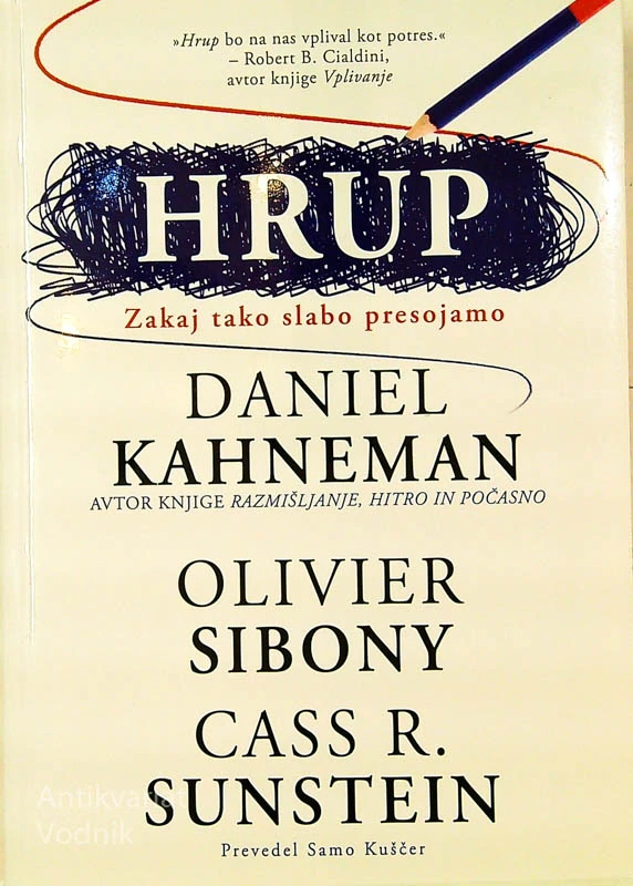 HRUP; ZAKAJ TAKO SLABO PRESOJAMO; Daniel Kahneman, Oliver Sibony in Cass R. Sunstein