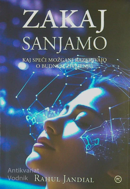ZAKAJ SANJAMO; KAJ SPEČI MOŽGANI RAZKRIVAJO O BUDNEM ŽIVLJENJU, Rahul Jandial
