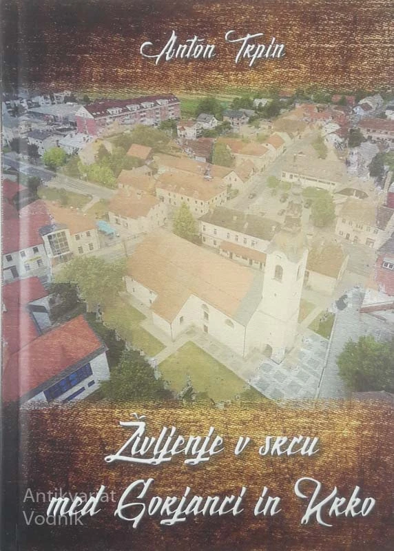 ŽIVLJENJE V SRCU MED GORJANCI IN KRKO, Anton Trpin