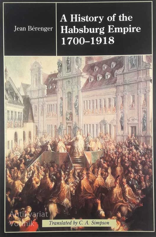A HISTORY OF THE HABSBURG EMPIRE 1700 – 1918, Jean Bérenger