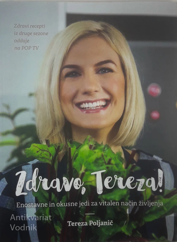 ZDRAVO, TEREZA!; ENOSTAVNE IN OKUSNE JEDI ZA VITALEN NAČIN ŽIVLJENJA, Tereza Poljanič