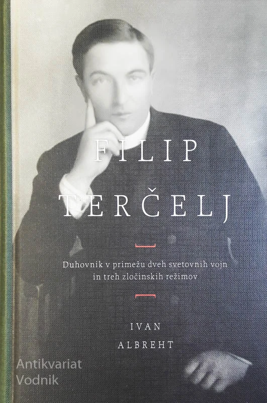 FILIP TERČELJ, duhovnik v primežu dveh svetovnih vojn in treh zločins.