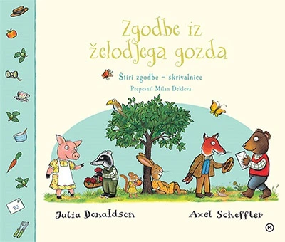 ZGODBE IZ ŽELODJEGA GOZDA: ŠTIRI ZGODBE – SKRIVALNICE, Julia Donaldson