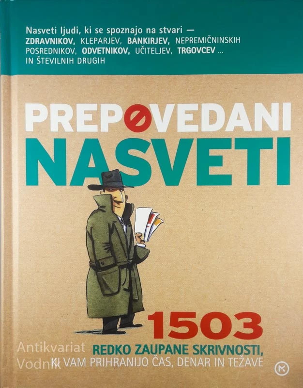 PREPOVEDANI NASVETI, 1503 REDKO ZAUPANE SKRIVNOSTI, KI VAM PRIHRANIJO ČAS, DENAR IN TEŽAVE