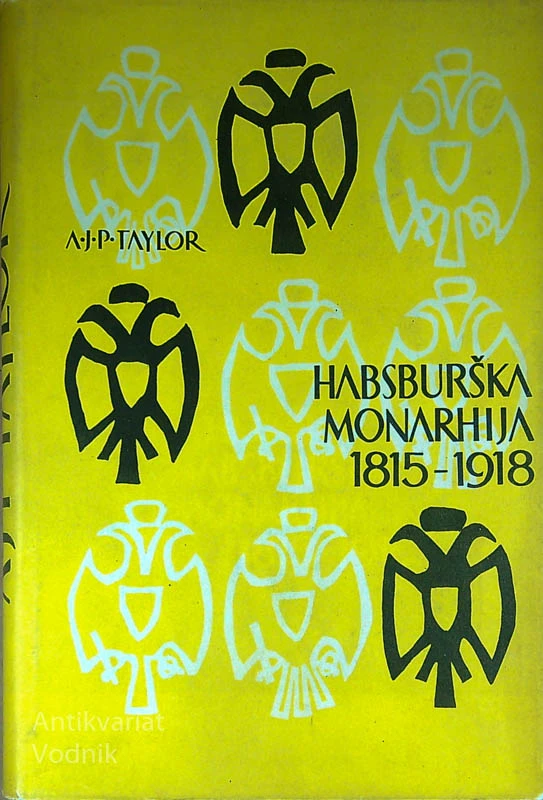 HABSBURŠKA MONARHIJA 1815-1918, A. J.P. Taylor