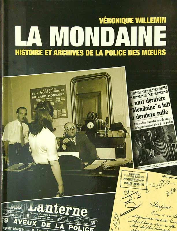 LA MONDAINE HISTORIE ET ARCHIVES DE LA POLICE DES MOEURS, Veronique Willemin