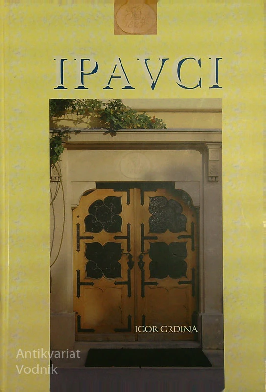 IPAVCI; ZGODOVINA SLOVENSKE MEŠČANSKE DINASTIJE, Igor Grdina