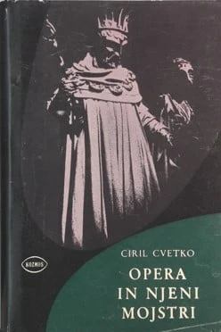 OPERA IN NJENI MOJSTRI, Ciril Cvetko