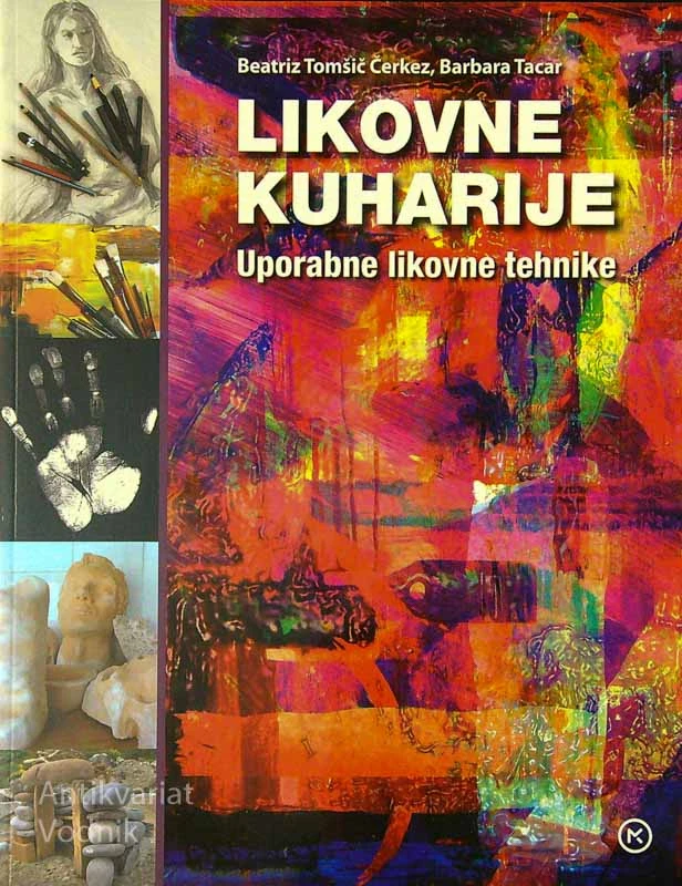 LIKOVNE KUHARIJE; UPORABNE LIKOVNE TEHNIKE, Beatriz Tomšič Čerkez in Barbara Tacar