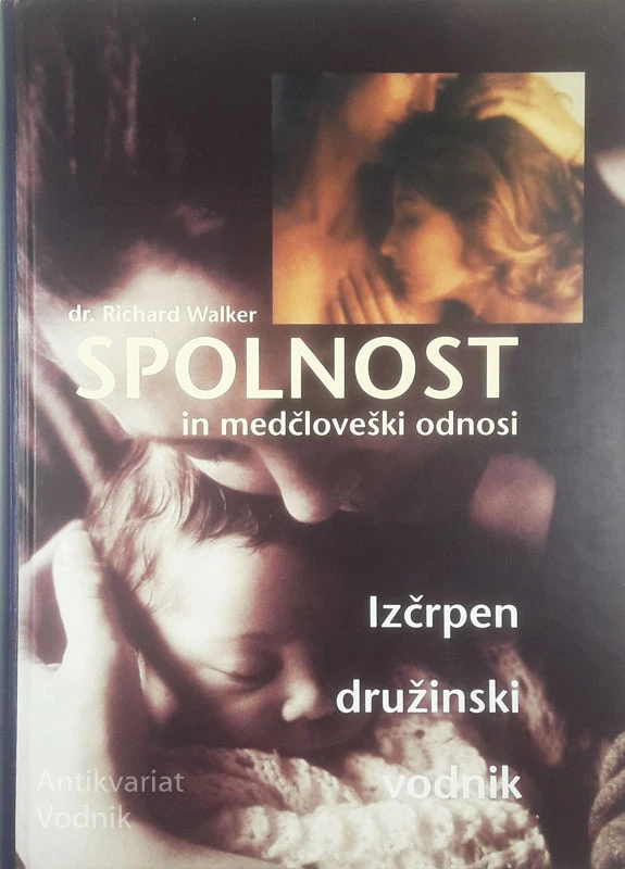 SPOLNOST IN MEDČLOVEŠKI ODNOSI; IZČRPEN DRUŽINSKI VODNIK, Richard Walker