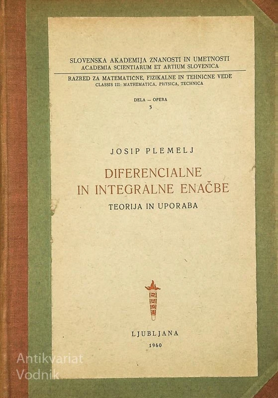 DIFERENCIALNE IN INTEGRALNE ENAČBE; TEORIJA IN UPORABA, Josip Plemelj