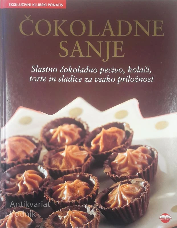 ČOKOLADNE SANJE; SLASTNO ČOKOLADNO PECIVO, KOLAČI, TORTE IN SLADICE ZA VSAKO PRILOŽNOST, Rosemary Wadey