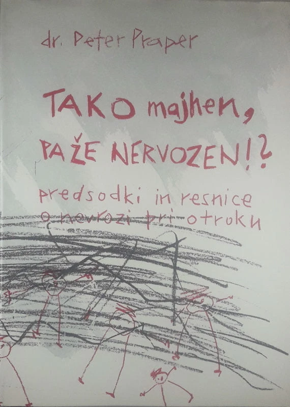 TAKO MAJHEN, PA TAKO NERVOZEN!? PREDSODKI IN RESNICE O NEVROZI PRI OTROKU, dr. Peter Paper