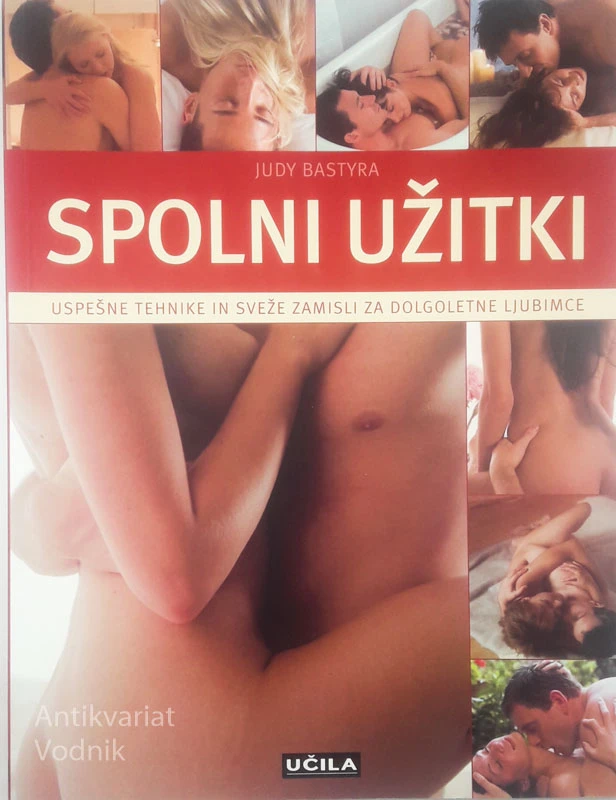 SPOLNI UŽITKI; USPEŠNE TEHNIKE IN SVEŽE ZAMISLI ZA DOLGOLETNE LJUBIMCE, Judy Bastyra
