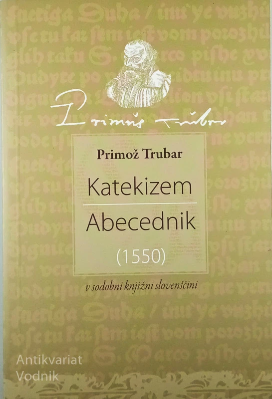 KATEKIZEM / ABECEDNIK (1550) V SODOBNI KNJIŽNI SLOVENŠČINI, Primož Trubar
