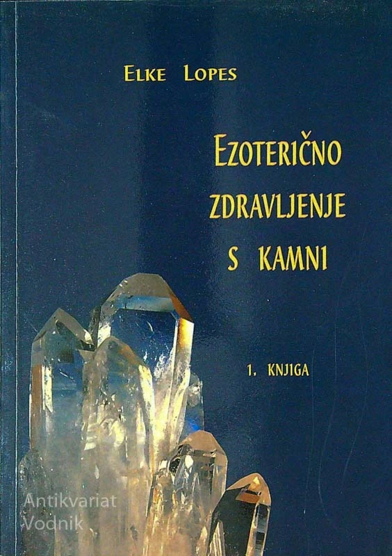 EZOTERIČNO ZDRAVLJENJE S KAMNI 1. KNJIGA, Elke Lopes