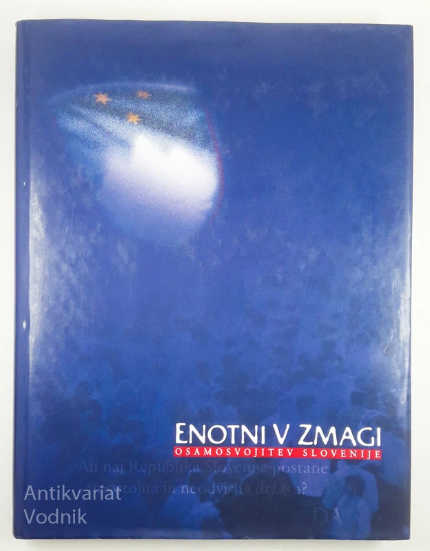 ENOTNI V ZMAGI; OSAMOSVOJITEV SLOVENIJE