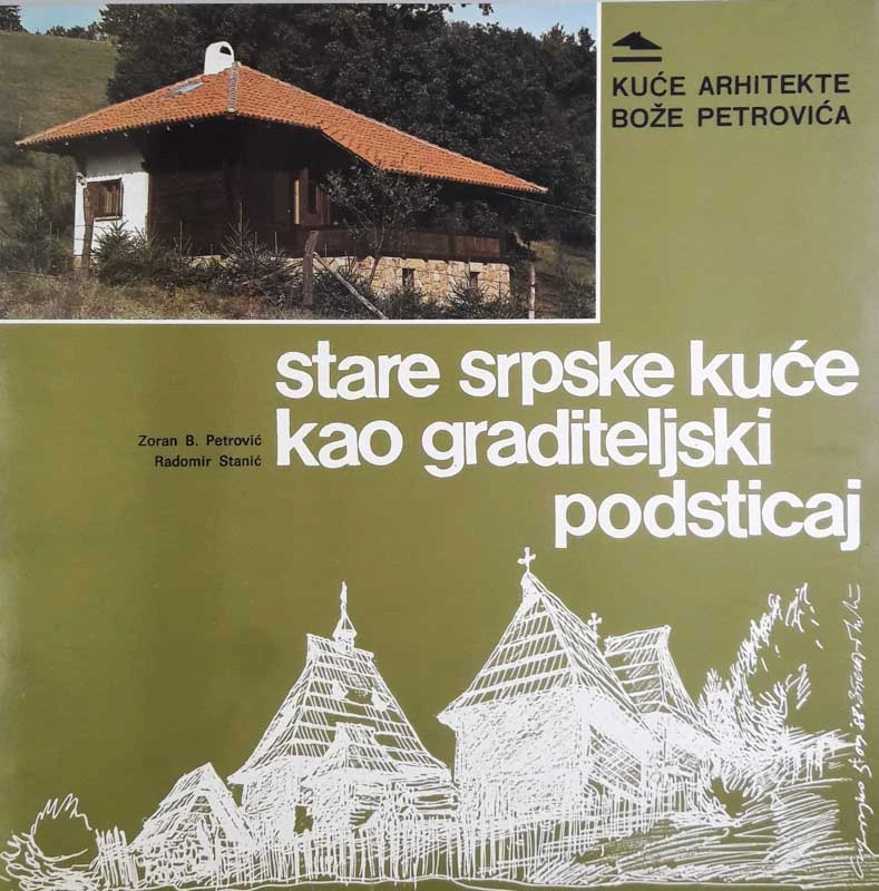 STARE SRPSKE KUĆE KAO GRADITELJSKI PODSTICAJ, Z. B. Petrović in R. Stanić
