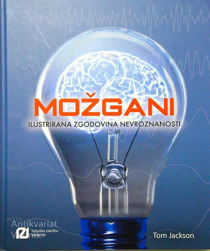 MOŽGANI; ILUSTRIRANA ZGODOVINA NEVROZNANOSTI, Tom Jackson