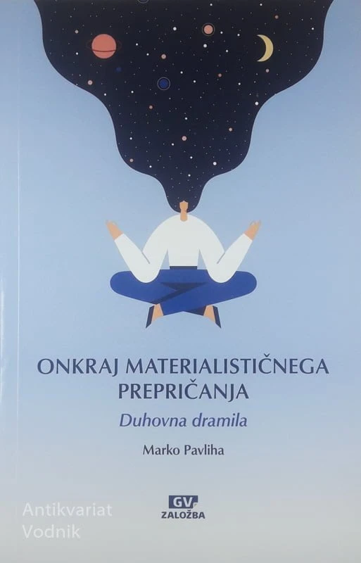 ONKRAJ MATERIALISIČNEGA PREPRIČANJA; DUHOVNA DRAMILA, Marko Pavliha