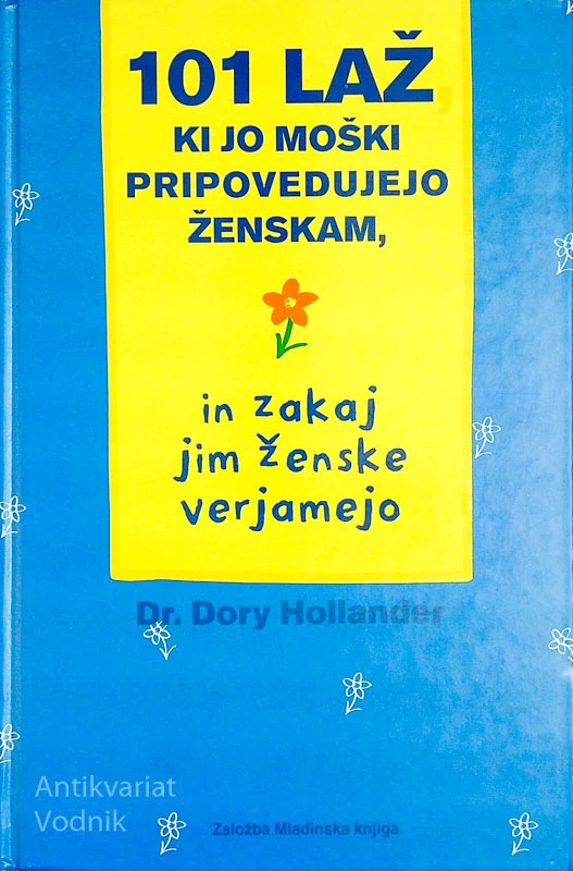 101 LAŽ, KI JO MOŠKI PRIPOVEDUJEJO ŽENSKAM, IN ZAKAJ JIM ŽENSKE VERJAMEJO, Dr. Dory Hollander