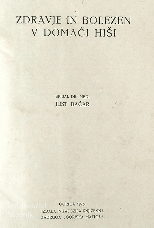 ZDRAVJE IN BOLEZNI V DOMAČI HIŠI, dr. med. Just Bačar