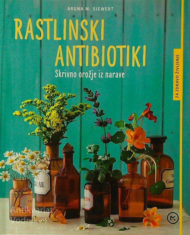 RASTLINSKI ANTIBIOTIKI; SKRIVNO OROŽJE IS NARAVE, Aruna M. Siewert
