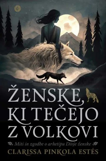 Ženske, ki tečejo z volkovi – 3. izdaja, Clarissa Pinkola Estés