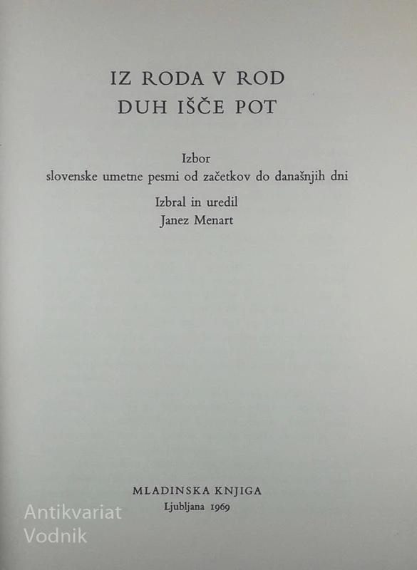 IZ RODA V ROD DUH IŠČE POT; IZBOR SLOVENSKE UMETNE PESMI OD ZAČETKOV DO DANAŠNJIH DNI, Janez Menart