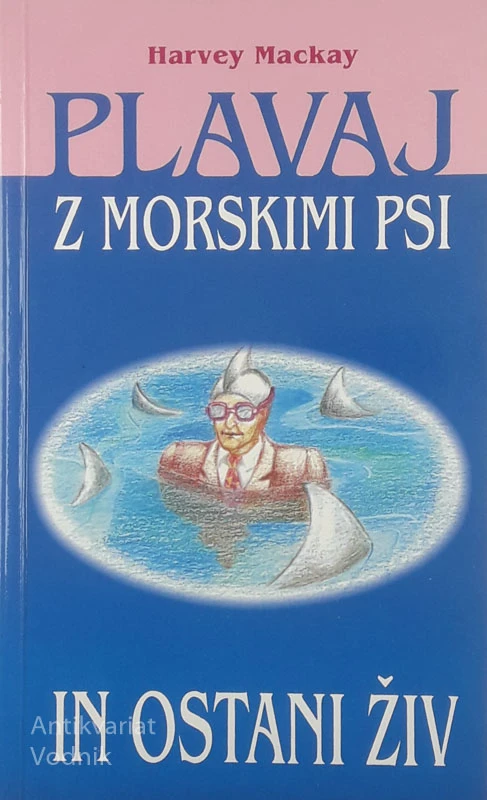 PLAVAJ Z MORSKIMI PSI IN OSTANI ŽIV, Harvey Mackay