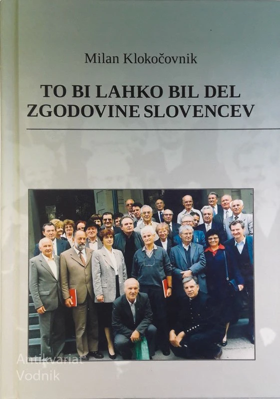 TO BI LAHKO BIL DEL ZGODOVINE SLOVENCEV – spominska knjiga, Milan Klokačovnik