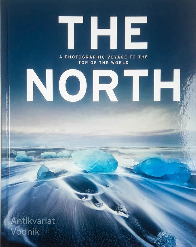 THE NORTH; A PHOTOGRAPHIC VOYAGE TO THE TOP OF THE WORLD